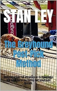 The Greyhound Post-Pick Method : Designed to take full advantage of the knowledge and expertise of the Racing Post greyhou…